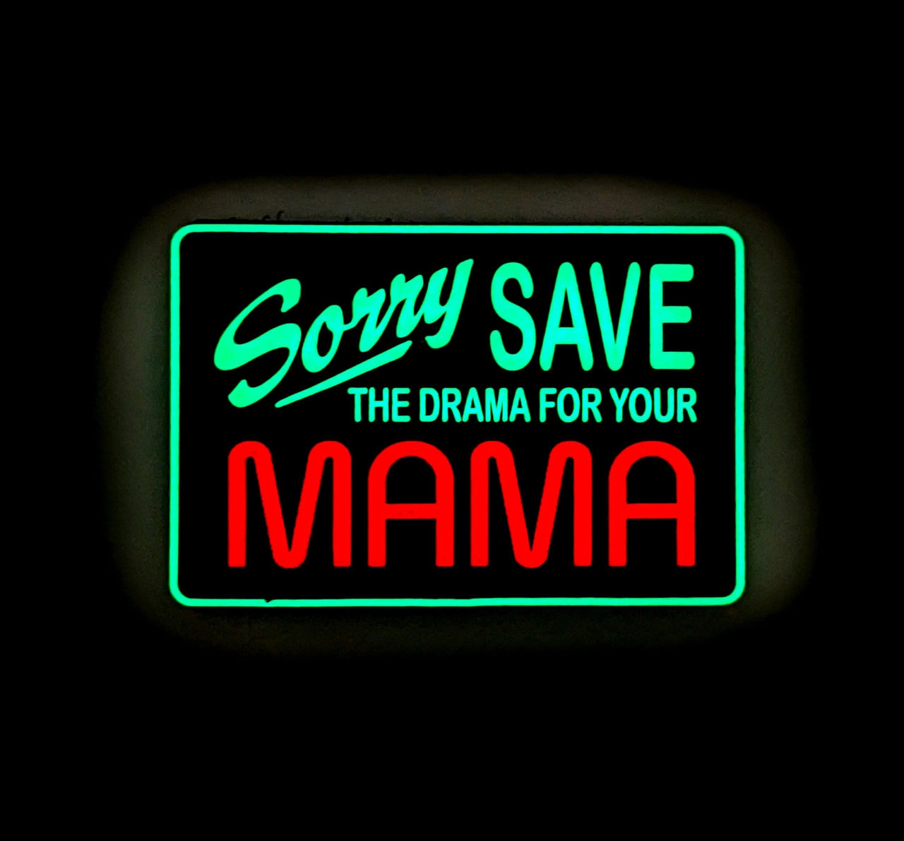 Sorry Save The Drama For Your Mama